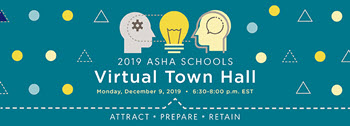 ASHA Schools Virtual Town Hall 2019 ASHA Schools Virtual Town Hall 2019