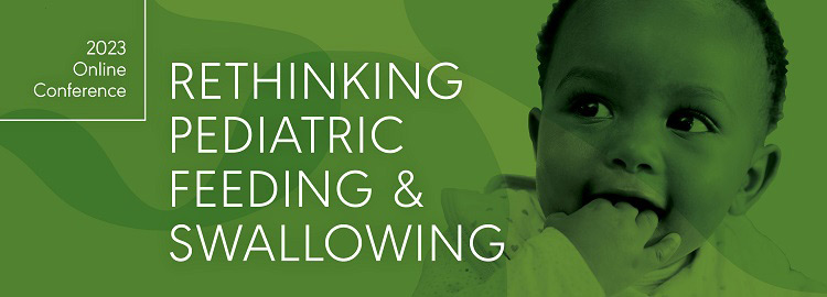 2023 Rethinking Pediatric Feeding and Swallowing OLC