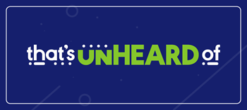 That’s Unheard Of