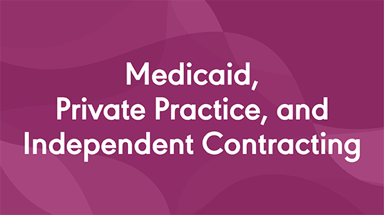 Medicaid, Private Practice, and Independent Contracting tile