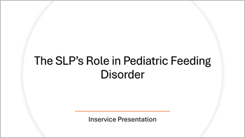 The SLP's Role in Pediatric Feeding Disorder presentation